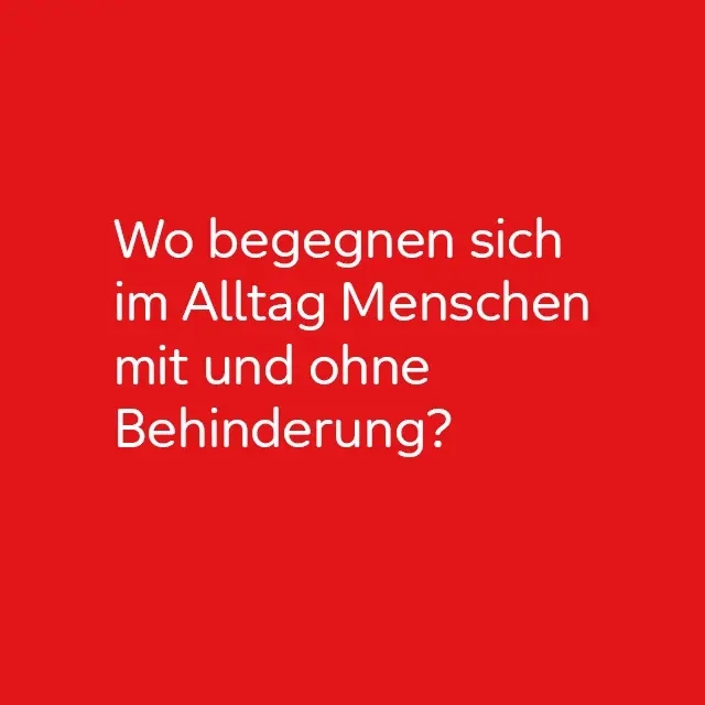 Wo begegnen sich Menschen mit und ohne Behinderung im Alltag?